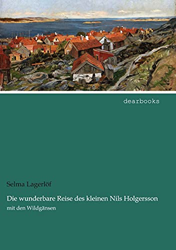 Die wunderbare Reise des kleinen Nils Holgersson: mit den Wildgaensen: mit den Wildgänsen