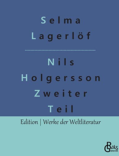Nils Holgersson Zweiter Teil: Nils Holgerssons wunderbare Reise durch Schweden Teil 2 (Edition Werke der Weltliteratur)