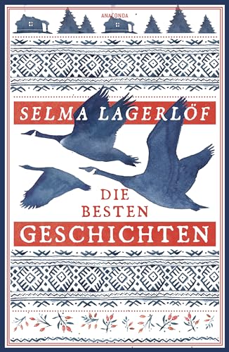Selma Lagerlöf, Die besten Geschichten: Schwedische Erzählungen der Autorin von "Nils Holgersson" von Anaconda Verlag