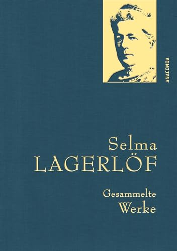 Selma Lagerlöf, Gesammelte Werke: Gebunden in feingeprägter Leinenstruktur auf Naturpapier aus Bayern. Mit Goldprägung (Anaconda Gesammelte Werke, Band 44) von Anaconda Verlag