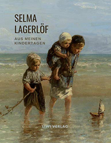 Selma Lagerlöf: Aus meinen Kindertagen: Mit einem Plan des Hauses im alten Mårbacka Selma Lagerlöf: Aus meinen Kindertagen: Mit einem Plan des Hauses im alten Mårbacka