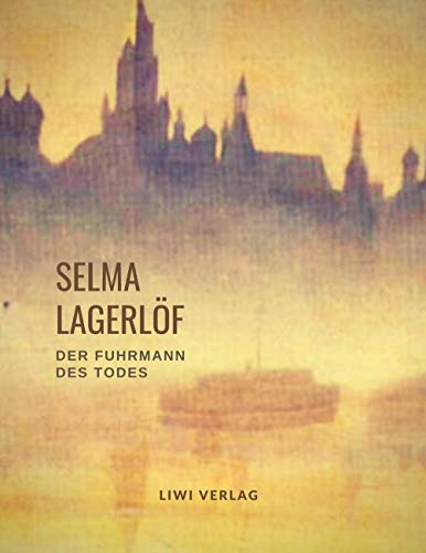Selma Lagerlöf: Der Fuhrmann des Todes (Roman): Übersetzt von Pauline Klaiber. Vollständige Neuausgabe.