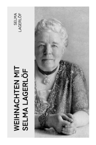 Weihnachten mit Selma Lagerlöf: Peter Nord und Frau Fastenzeit, Die Heilige Nacht, Ein Weihnachtsgast, Gottesfriede, Jans Heimweh und mehr Weihnachten mit Selma Lagerlöf: Peter Nord und Frau Fastenzeit, Die Heilige Nacht, Ein Weihnachtsgast, Gottesfriede, Jans Heimweh und mehr