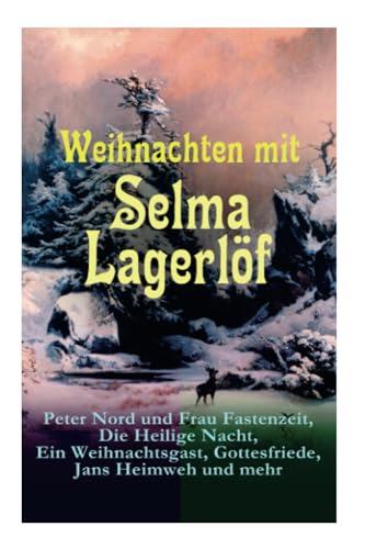Weihnachten mit Selma Lagerlöf: Peter Nord und Frau Fastenzeit, Die Heilige Nacht, Ein Weihnachtsgast, Gottesfriede, Jans Heimweh und mehr: Peter Nord ... Nils Holgerssons wunderbare Reise mit de Weihnachten mit Selma Lagerlöf: Peter Nord und Frau Fastenzeit, Die Heilige Nacht, Ein Weihnachtsgast, Gottesfriede, Jans Heimweh und mehr: Peter Nord ... Nils Holgerssons wunderbare Reise mit de von E-Artnow