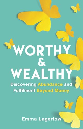 Worthy and Wealthy: Discovering Abundance and Fulfilment Beyond Money von Grammar Factory Publishing