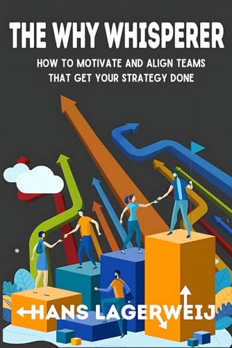 The Why Whisperer: How to Motivate and Align Teams That Get Your Strategy Done von Independently published