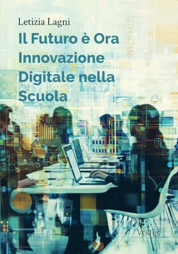Il Futuro è Ora: Innovazione Digitale nella Scuola von Ventus Editore
