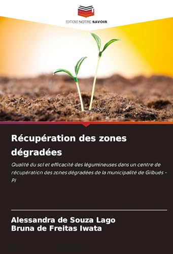 Récupération des zones dégradées: Qualité du sol et efficacité des légumineuses dans un centre de récupération des zones dégradées de la municipalité de Gilbués - PI von Editions Notre Savoir