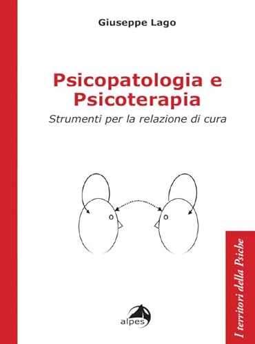 Psicopatologia e psicoterapia. Strumenti per la relazione di cura (I territori della psiche) von Alpes Italia