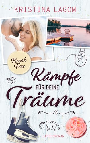 (Break free) Kämpfe für deine Träume: Liebesroman (Your Dreams Reihe, Band 2) von Independently published