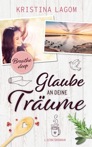 (Breathe deep) Glaube an deine Träume: Liebesroman (Your Dreams Reihe, Band 1) von Independently published
