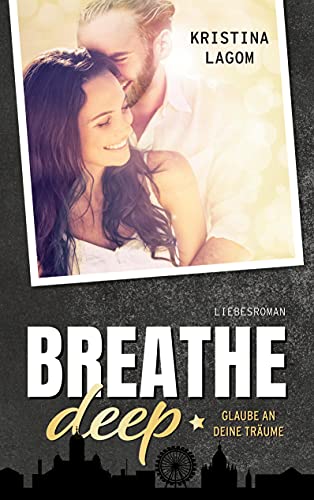Breathe deep: Glaube an deine Träume (Your-Dreams-Reihe, Band 1)