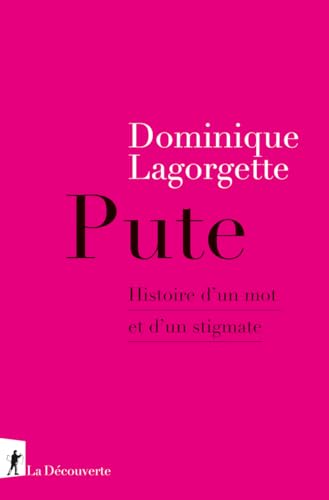 Pute - Histoire d'un mot et d'un stigmate von LA DECOUVERTE