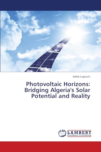 Photovoltaic Horizons: Bridging Algeria's Solar Potential and Reality von LAP LAMBERT Academic Publishing