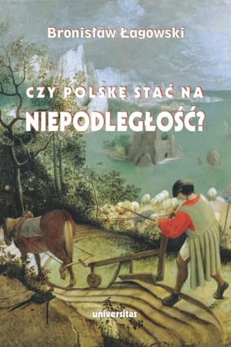 Czy Polskę stać na niepodległość? Teksty wybrane z lat 1991-2019 Czy Polskę stać na niepodległość? Teksty wybrane z lat 1991-2019 von Universitas