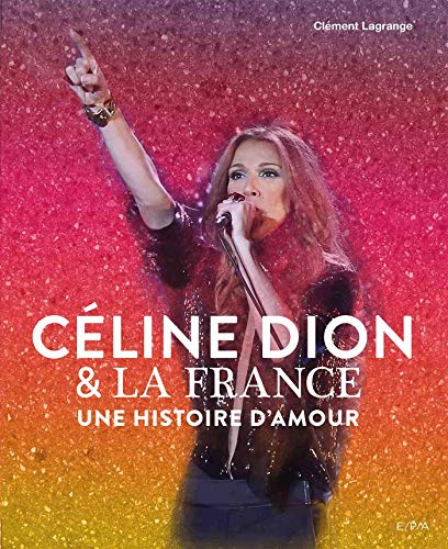Céline Dion et la France: Une histoire d'amour von EPA