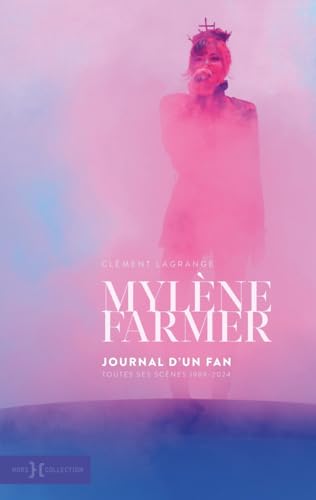 Mylène Farmer, journal d'un fan - Toutes les scènes 1989-2024 von HORS COLLECTION