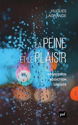 La peine et le plaisir: Dépression, addiction, obésité von PUF