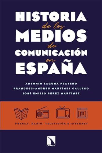 Historia de los medios de comunicación en España: Prensa, radio, televisión e internet (Mayor, Band 987) von Los Libros de la Catarata