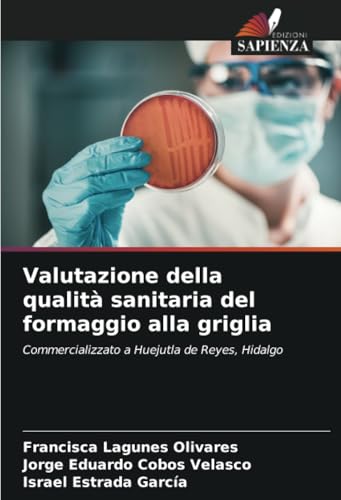 Valutazione della qualità sanitaria del formaggio alla griglia: Commercializzato a Huejutla de Reyes, Hidalgo von Edizioni Sapienza