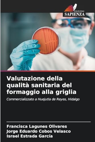 Valutazione della qualità sanitaria del formaggio alla griglia: Commercializzato a Huejutla de Reyes, Hidalgo