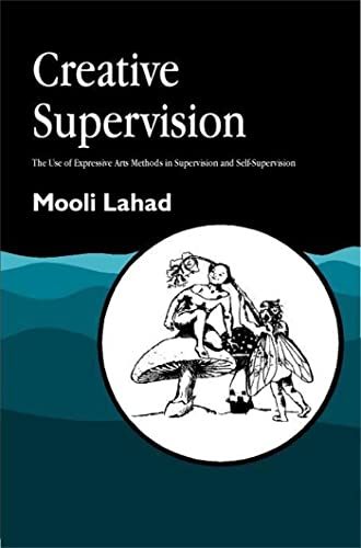 Creative Supervision: The Use of Expressive Arts Methods in Supervision and Self-Supervision (Arts Therapies)