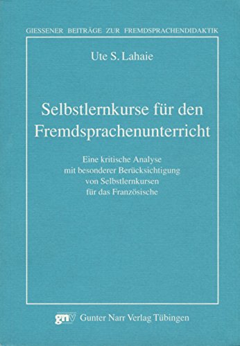 Selbstlernkurse für den Fremdsprachenunterricht: Eine kritische Analyse mit besonderer Berücksichtigung von Selbstlernkursen für das Französische: Ein ... von Selbstlernkursen für das Französische Selbstlernkurse für den Fremdsprachenunterricht: Eine kritische Analyse mit besonderer Berücksichtigung von Selbstlernkursen für das Französische: Ein ... von Selbstlernkursen für das Französische von Narr Francke Attempto