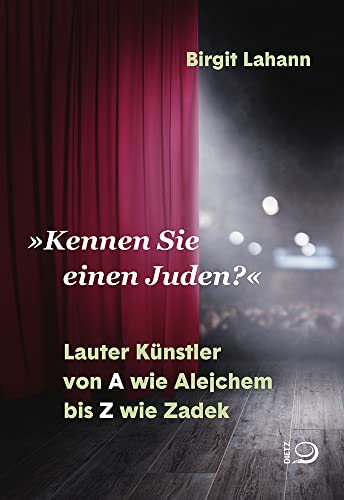 »Kennen Sie einen Juden?«: Lauter Künstler von A wie Alejchem bis Z wie Zadek von Dietz, J.H.W., Nachf.