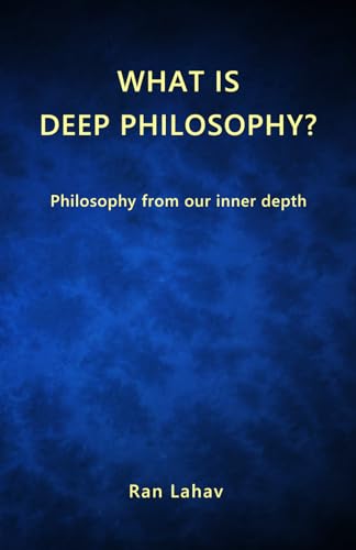 What is Deep Philosophy?: Philosophy from our inner depth