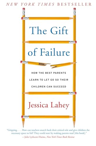 Gift of Failure, The: How the Best Parents Learn to Let Go So Their Children Can Succeed