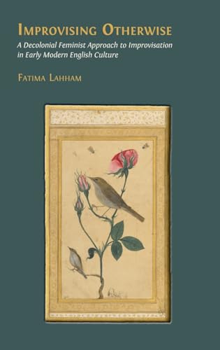 Improvising Otherwise: A Decolonial Feminist Approach to Improvisation in Early Modern English Culture von Open Book Publishers