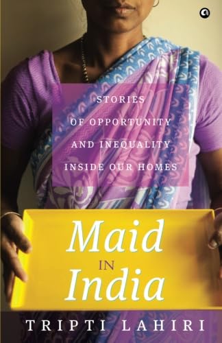 Maid in India: Stories of Inequality and Opportunity Inside Our Homes