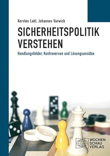 Sicherheitspolitik verstehen: Handlungsfelder, Kontroversen und Lösungsansätze (Politisches Sachbuch)