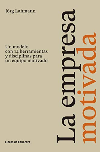 La empresa motivada: Un modelo con 14 herramientas y disciplinas para un equipo motivado (Temáticos Recursos Humanos) von Libros de Cabecera