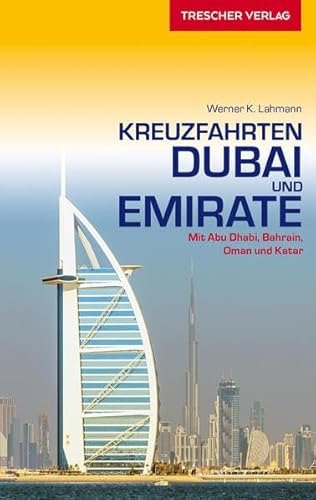 Reiseführer Kreuzfahrten Dubai und Emirate: Mit Abu Dhabi, Bahrain, Oman und Katar (Trescher-Reiseführer)
