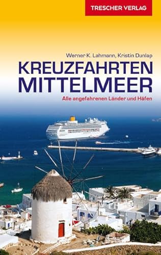 Reiseführer Kreuzfahrten Mittelmeer: Alle angefahrenen Länder und Häfen (Trescher-Reiseführer)