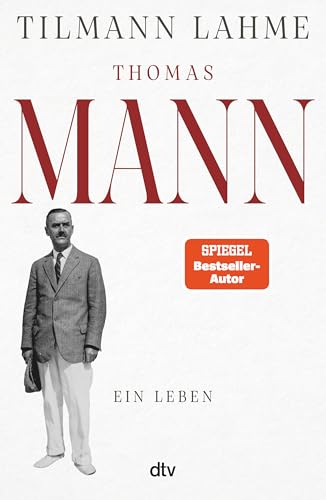 Thomas Mann: Ein Leben | Die Biografie, wie sie noch nie erzählt wurde – endlich der ganze Thomas Mann! von dtv Verlagsgesellschaft mbH & Co. KG