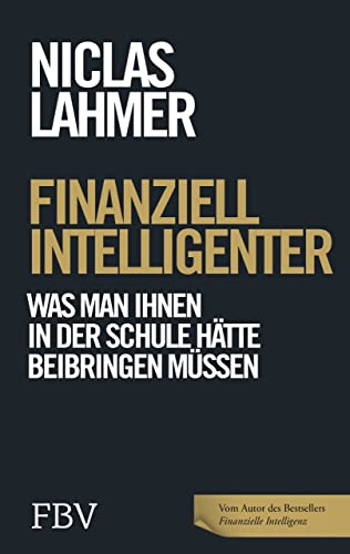 Finanziell intelligenter: Was man Ihnen in der Schule hätte beibringen müssen von FinanzBuch Verlag