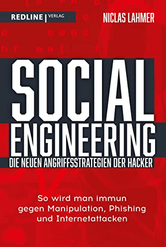 Social Engineering – die neuen Angriffsstrategien der Hacker: So wird man immun gegen Manipulation, Phishing und Internetattacken Social Engineering – die neuen Angriffsstrategien der Hacker: So wird man immun gegen Manipulation, Phishing und Internetattacken