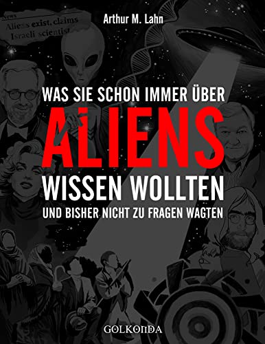 Was Sie schon immer über Aliens wissen wollten: und bisher nicht zu fragen wagten von Golkonda Verlag