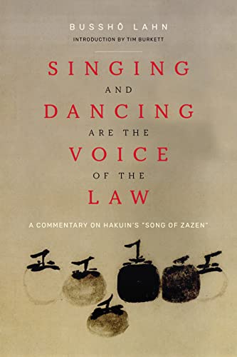 Singing and Dancing Are the Voice of the Law: A Commentary on Hakuin's “Song of Zazen” von Monkfish Book Publishing