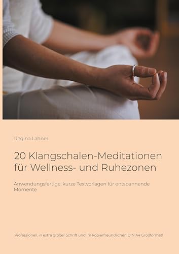 20 Klangschalen-Meditationen für Wellness- und Ruhezonen: Anwendungsfertige, kurze Textvorlagen für entspannende Momente von BoD – Books on Demand