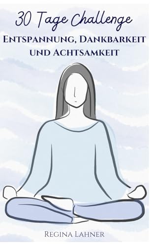 30-Tage Challenge: Entspannung, Dankbarkeit und Achtsamkeit