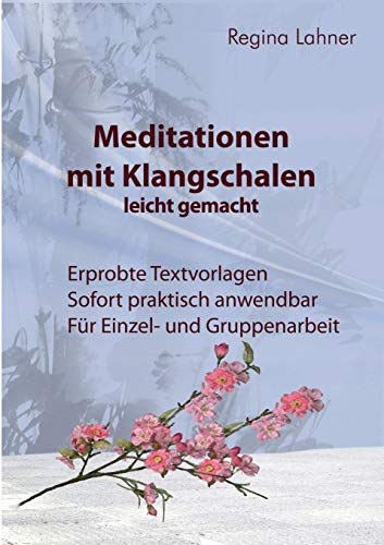 Meditationen mit Klangschalen leicht gemacht: Erprobte Textvorlagen - Sofort praktisch anwendbar - Für Einzel- und Gruppenarbeit