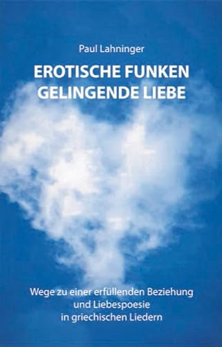 Erotische Funken. Gelingende Liebe: Wege zu einer erfüllenden Beziehung und Liebespoesie in griechischen Liedern von Innsalz, Verlag