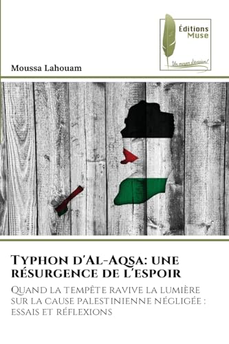 Typhon d'Al-Aqsa: une résurgence de l'espoir: Quand la tempête ravive la lumière sur la cause palestinienne négligée : essais et réflexions