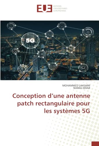 Conception d’une antenne patch rectangulaire pour les systèmes 5G: DE von Éditions universitaires européennes