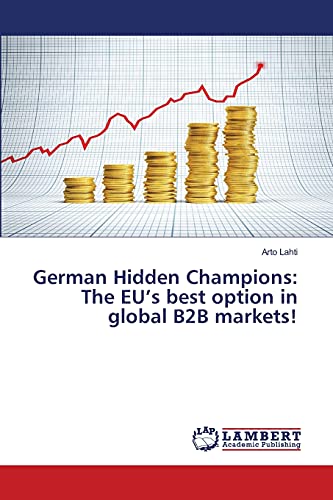 German Hidden Champions: The EU’s best option in global B2B markets! von LAP Lambert Academic Publishing