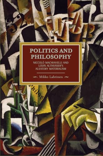 Politics and Philosophy: Niccolò Machiavelli and Louis Althusser's Aleatory Materialism (Historical Materialism)
