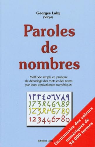 Paroles de nombres: Méthode simple et pratique de décodage des mots et des noms par leurs équivalences numériques Paroles de nombres: Méthode simple et pratique de décodage des mots et des noms par leurs équivalences numériques
